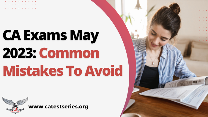 CA Exams MAY 2023: Common Mistakes to Avoid During Preparation