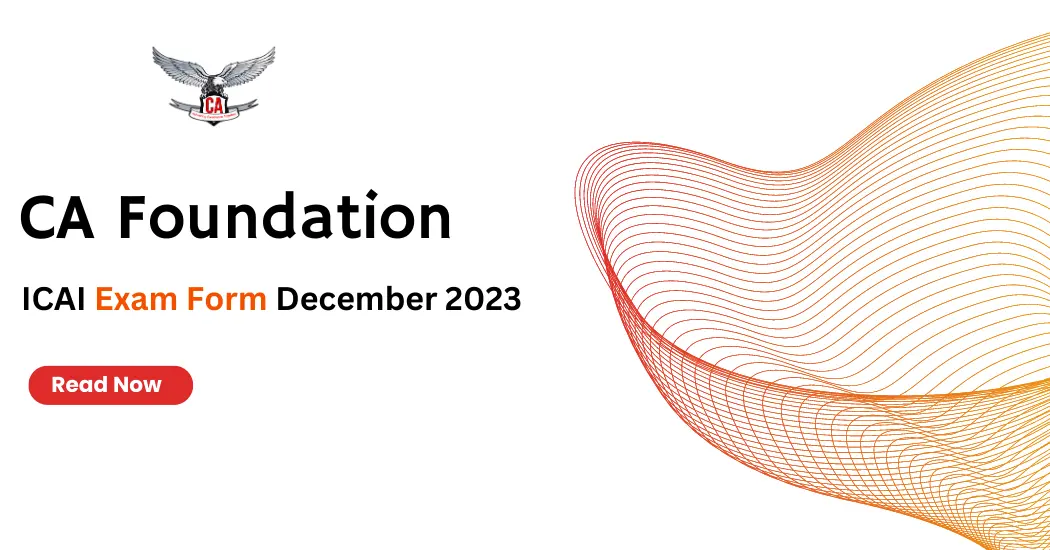 CA Foundation ICAI Examination Form December 2023 Dates, Fee | Step by Step Process to Fill the form & Fee Structure