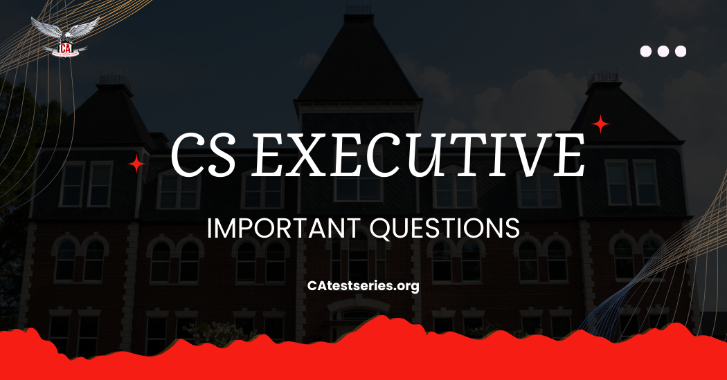 CS Executive Important Questions for ICSI 2025 Exams | Download Subjectwise PDF with Answers