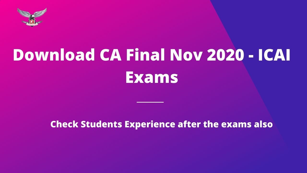Download CA Final Nov 2020 Exams (Pdf) and check students experience