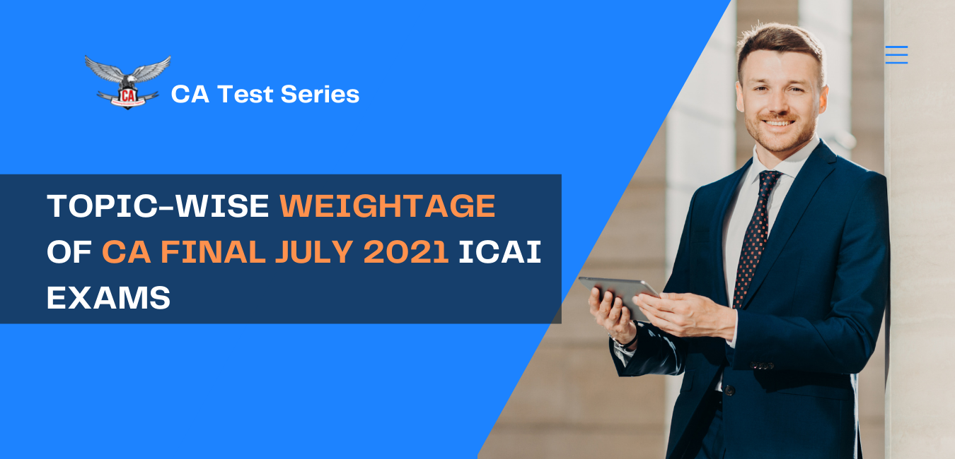 Topic-wise weightage of CA Final July 2021