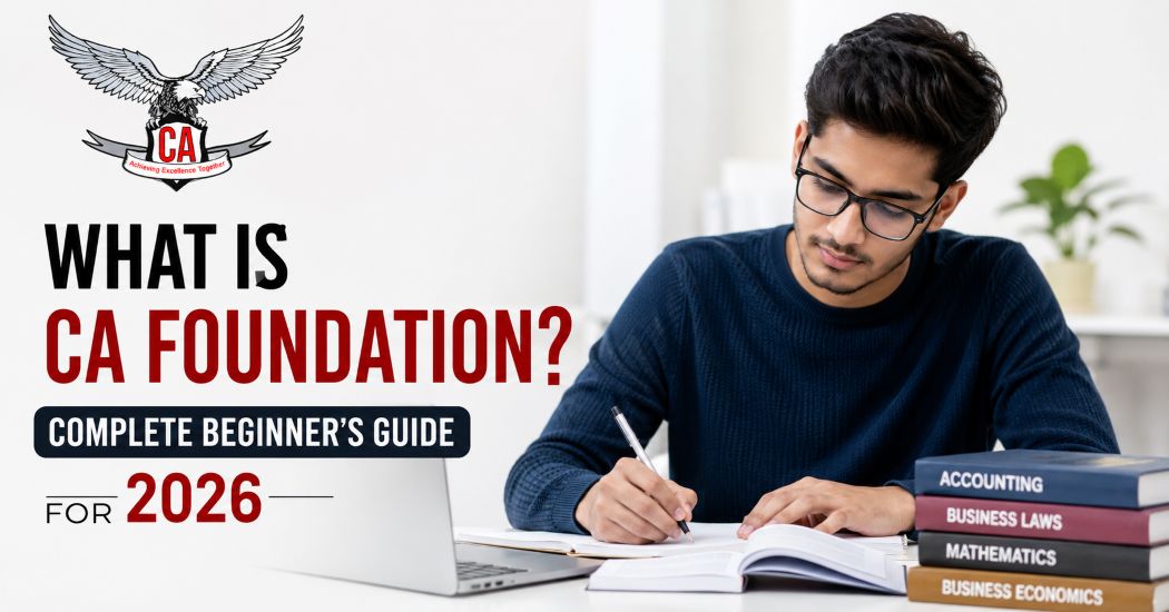 What Is CA Foundation? Complete Beginner’s Guide for 2026