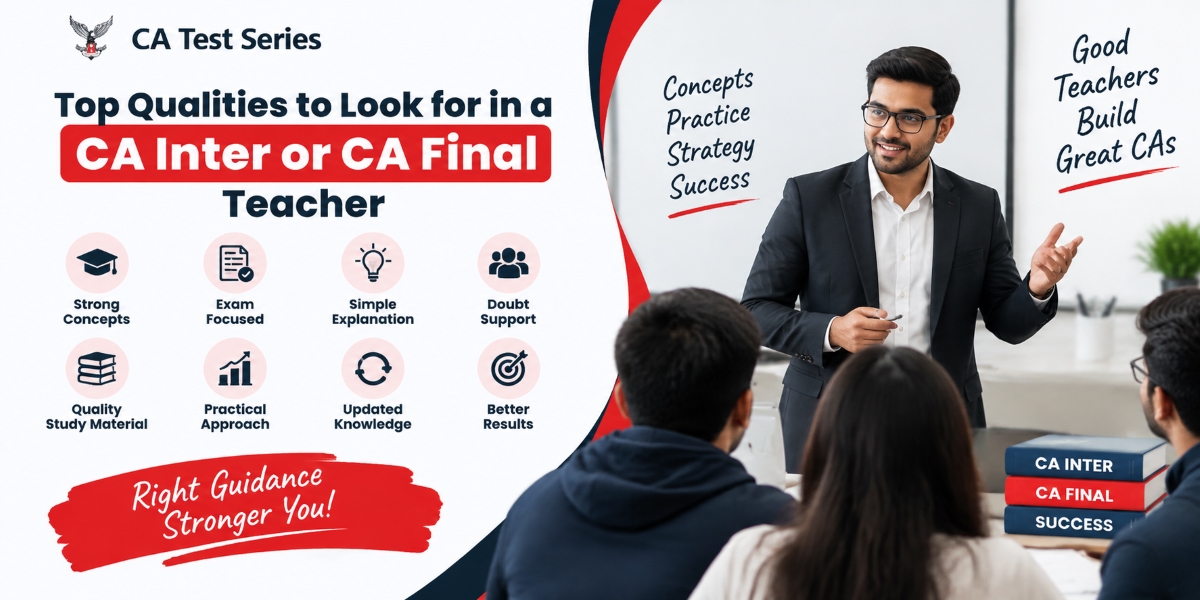 Top Qualities to Look for in a CA Inter or CA Final Teacher