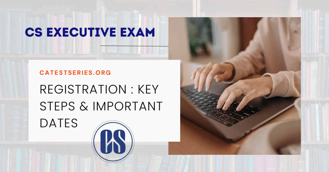 CS Executive Registration 2026 | ICSI Important Dates & Steps for CS Registration